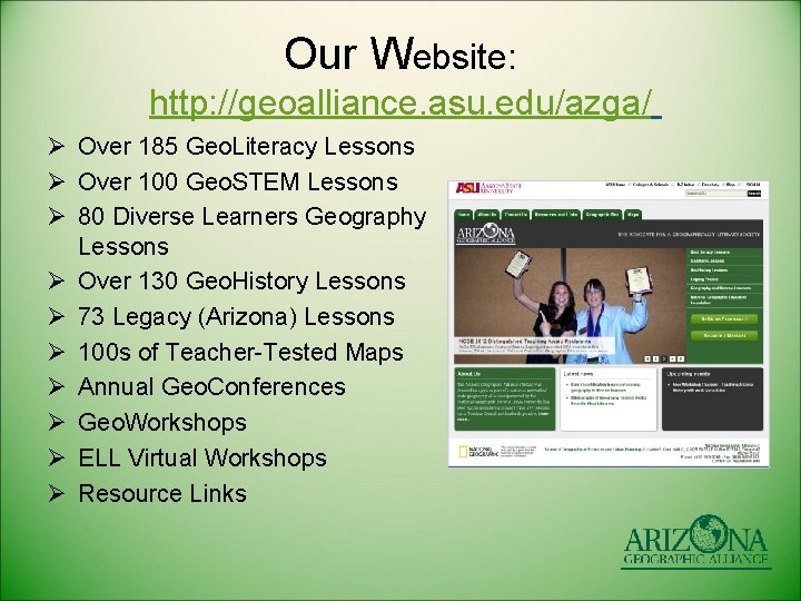 Our Website: http: //geoalliance. asu. edu/azga/ Ø Over 185 Geo. Literacy Lessons Ø Over