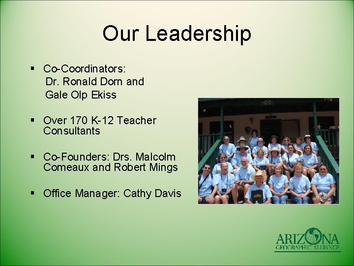 Our Leadership § Co-Coordinators: Dr. Ronald Dorn and Gale Olp Ekiss § Over 170