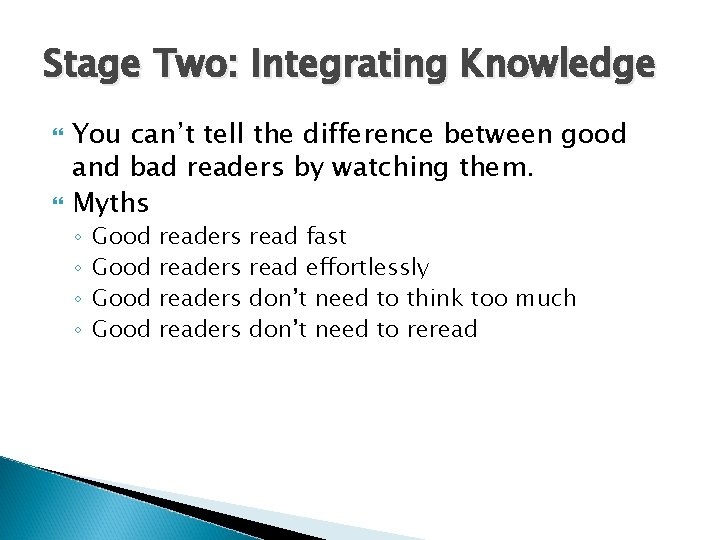 Stage Two: Integrating Knowledge You can’t tell the difference between good and bad readers