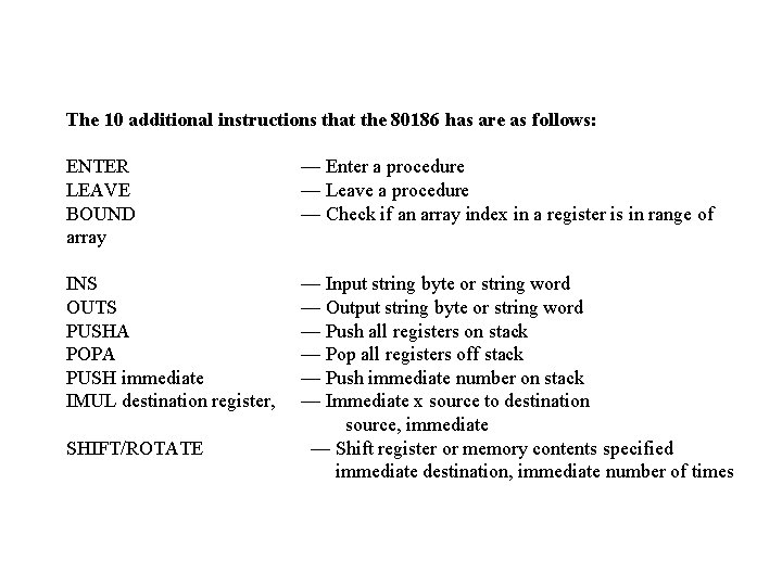 The 10 additional instructions that the 80186 has are as follows: ENTER LEAVE BOUND The 10 additional instructions that the 80186 has are as follows: ENTER LEAVE BOUND