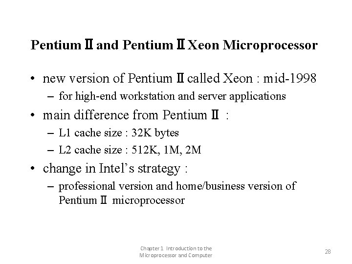 PentiumⅡand PentiumⅡXeon Microprocessor • new version of PentiumⅡcalled Xeon : mid-1998 – for high-end PentiumⅡand PentiumⅡXeon Microprocessor • new version of PentiumⅡcalled Xeon : mid-1998 – for high-end