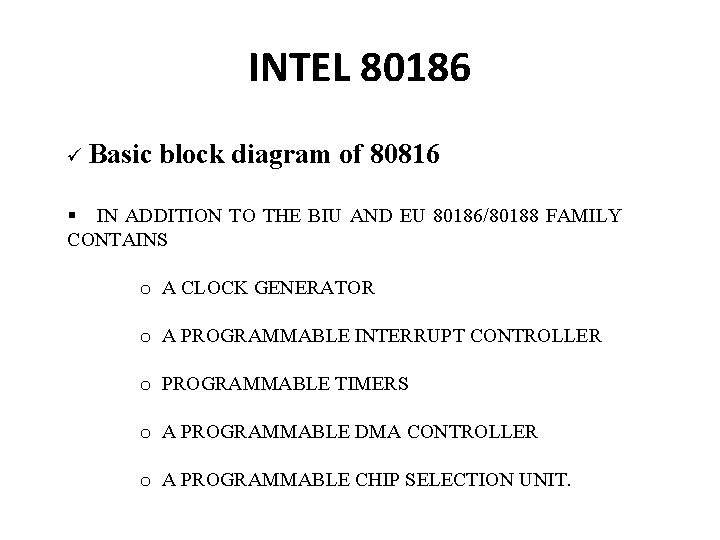 INTEL 80186 ü Basic block diagram of 80816 § IN ADDITION TO THE BIU INTEL 80186 ü Basic block diagram of 80816 § IN ADDITION TO THE BIU
