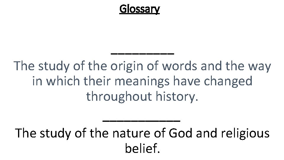 Glossary _____ The study of the origin of words and the way in which