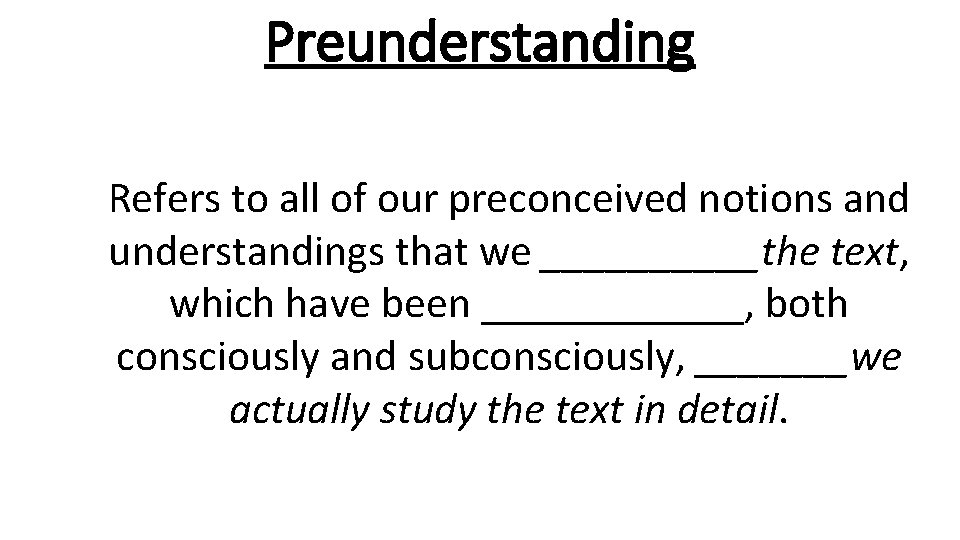 Preunderstanding Refers to all of our preconceived notions and understandings that we _____the text,