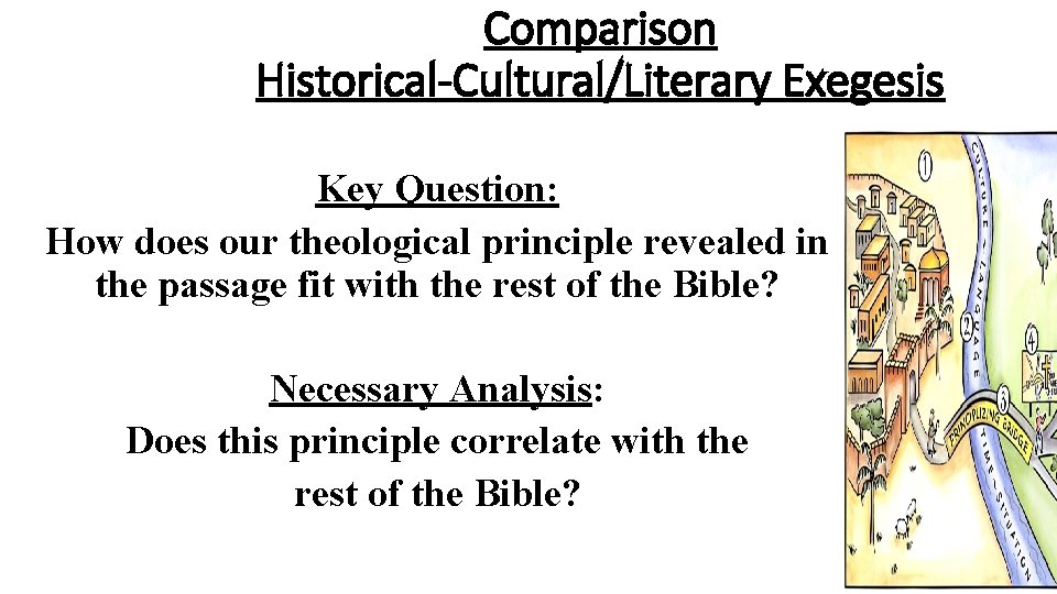 Comparison Historical-Cultural/Literary Exegesis Key Question: How does our theological principle revealed in the passage