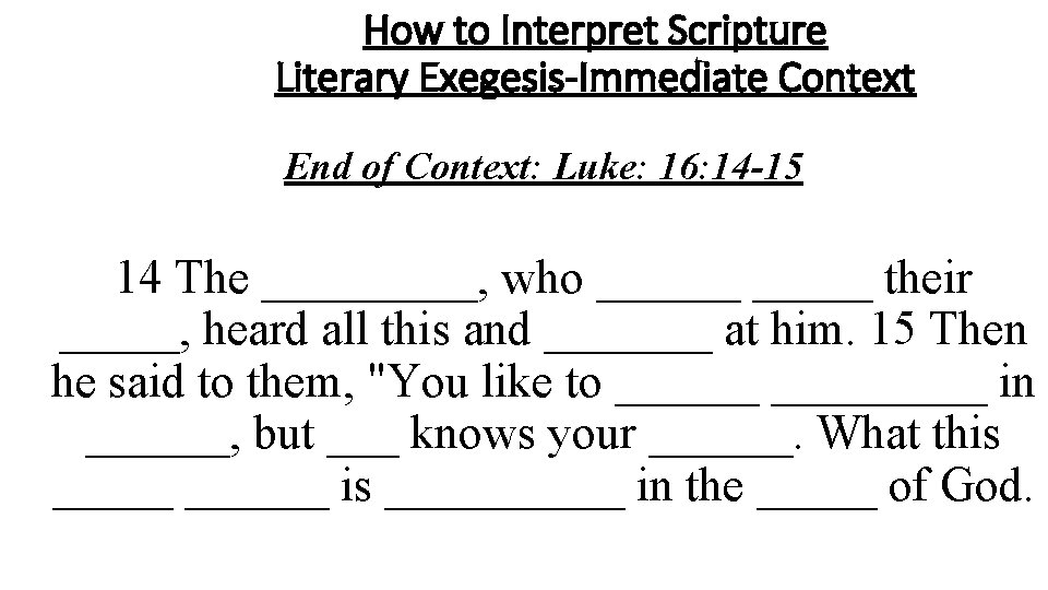 How to Interpret Scripture Literary Exegesis-Immediate Context End of Context: Luke: 16: 14 -15