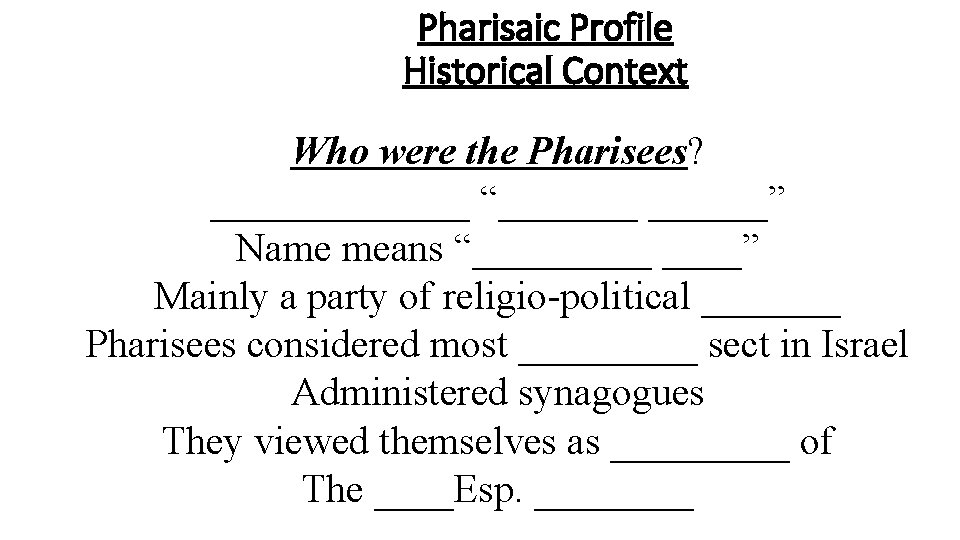 Pharisaic Profile Historical Context Who were the Pharisees? _______ “_______” Name means “_____” Mainly