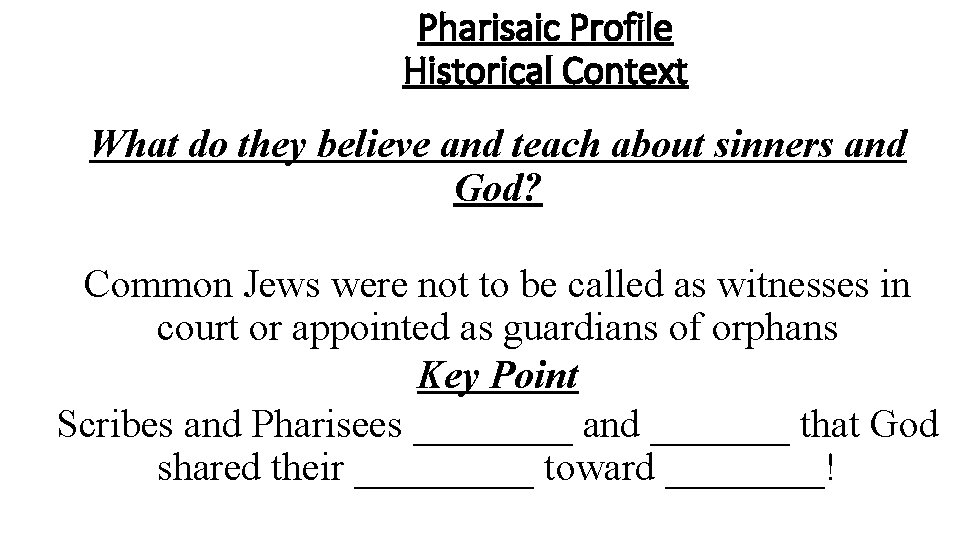 Pharisaic Profile Historical Context What do they believe and teach about sinners and God?