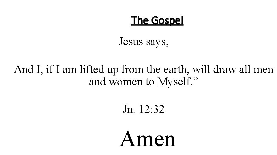 The Gospel Jesus says, And I, if I am lifted up from the earth,