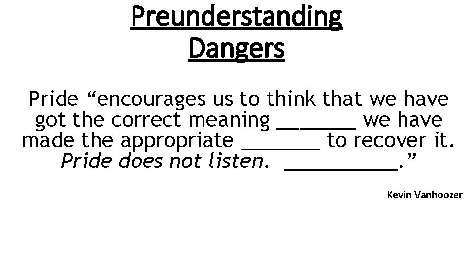Preunderstanding Dangers Pride “encourages us to think that we have got the correct meaning