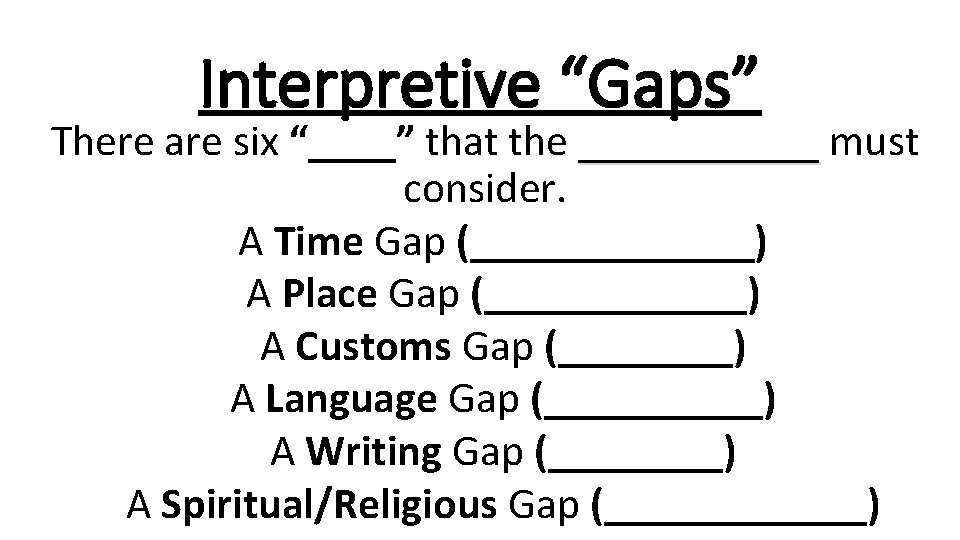 Interpretive “Gaps” There are six “____” that the ______ must consider. A Time Gap