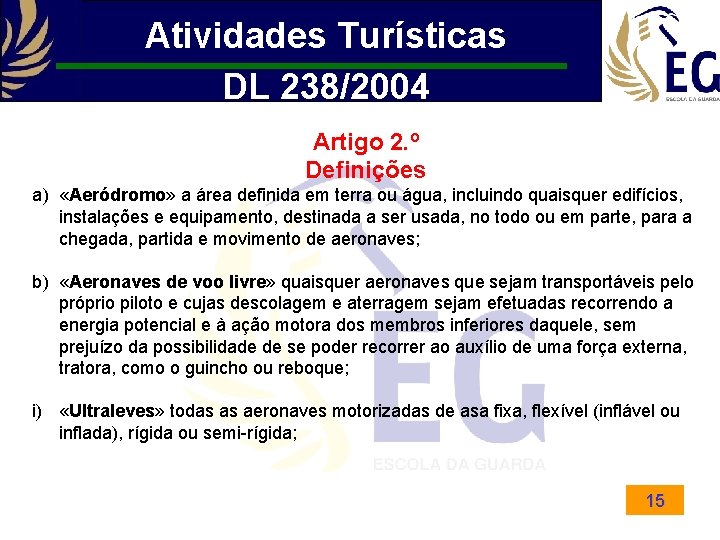 Atividades Turísticas DL 238/2004 Artigo 2. º Definições a) «Aeródromo» a área definida em