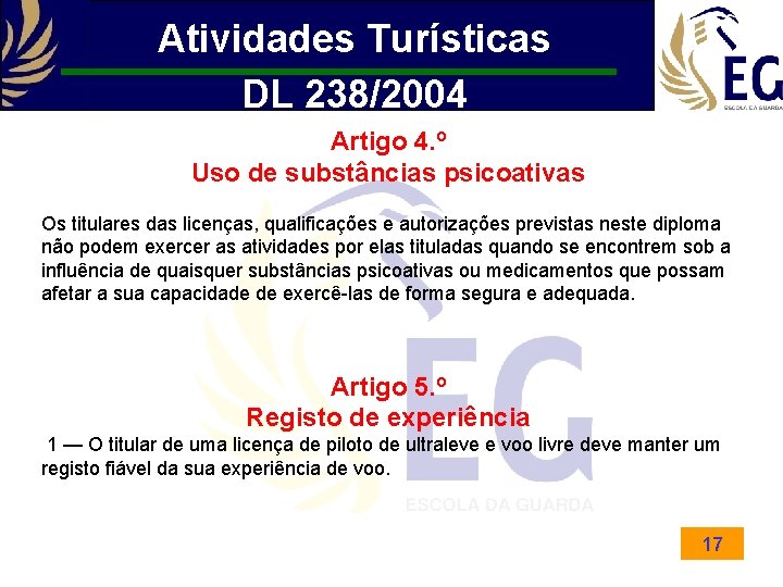 Atividades Turísticas DL 238/2004 Artigo 4. º Uso de substâncias psicoativas Os titulares das