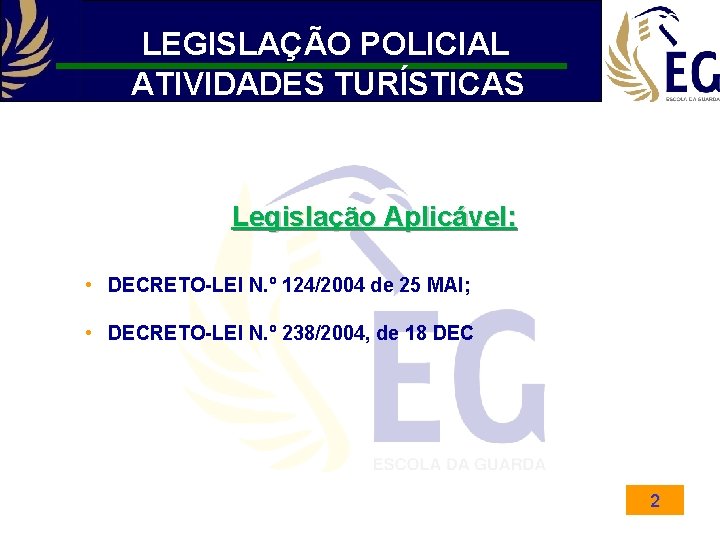 LEGISLAÇÃO POLICIAL ATIVIDADES TURÍSTICAS Legislação Aplicável: • DECRETO-LEI N. º 124/2004 de 25 MAI;