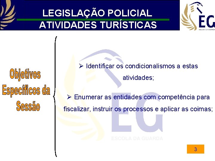 LEGISLAÇÃO POLICIAL ATIVIDADES TURÍSTICAS Ø Identificar os condicionalismos a estas atividades; Ø Enumerar as