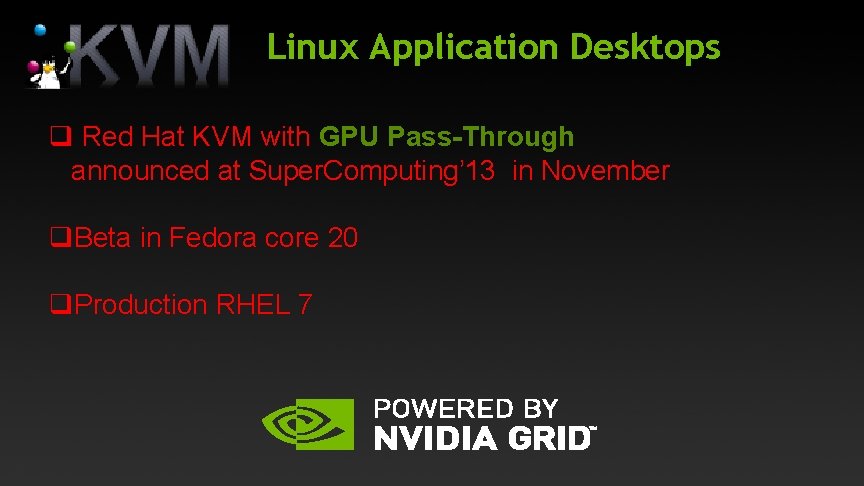 Linux Application Desktops q Red Hat KVM with GPU Pass-Through announced at Super. Computing’