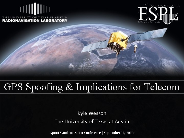 GPS Spoofing & Implications for Telecom Kyle Wesson The University of Texas at Austin
