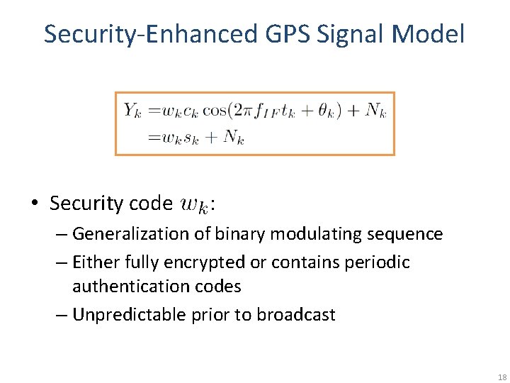 Security-Enhanced GPS Signal Model • Security code : – Generalization of binary modulating sequence