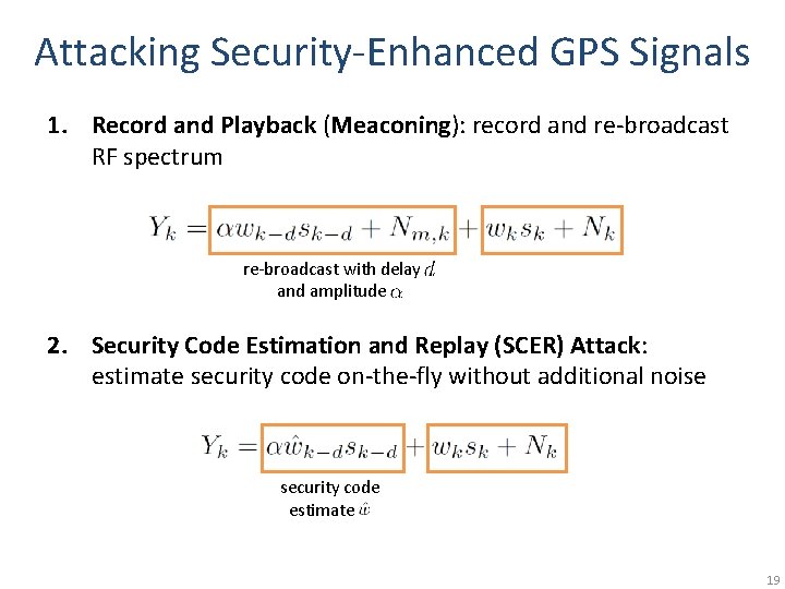 Attacking Security-Enhanced GPS Signals 1. Record and Playback (Meaconing): record and re-broadcast RF spectrum