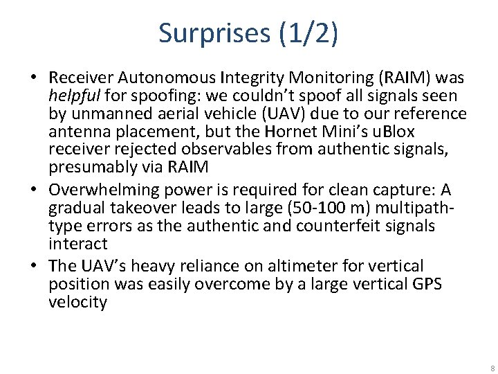 Surprises (1/2) • Receiver Autonomous Integrity Monitoring (RAIM) was helpful for spoofing: we couldn’t