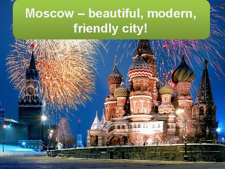 MOSCOW ––breaking stereotypes modern, Moscow beautiful, friendly city! NO 