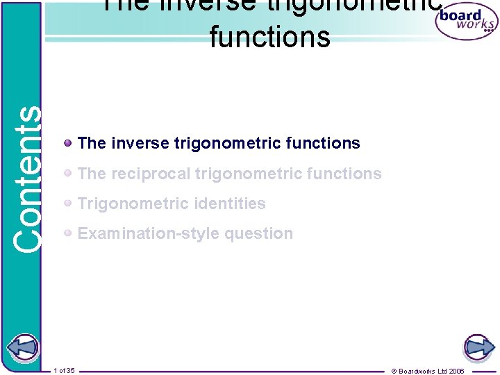 Contents The inverse trigonometric functions The reciprocal trigonometric functions Trigonometric identities Examination-style question 1