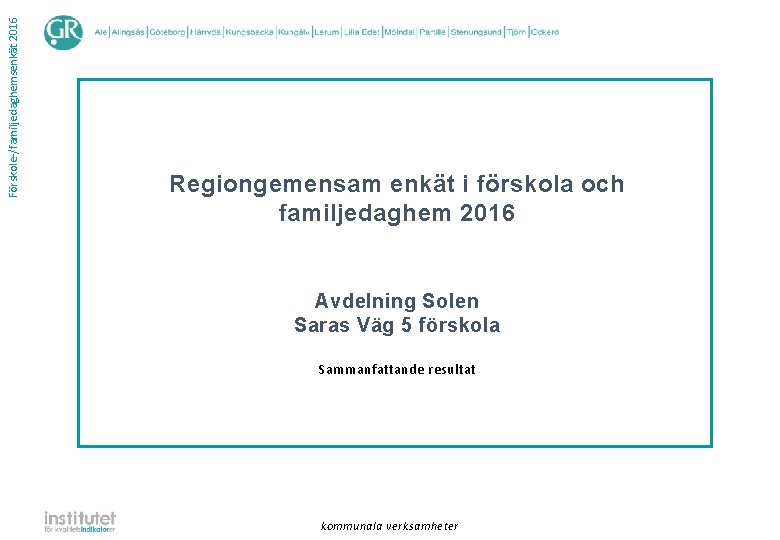 Förskole-/familjedaghemsenkät 2016 Regiongemensam enkät i förskola och familjedaghem 2016 Avdelning Solen Saras Väg 5