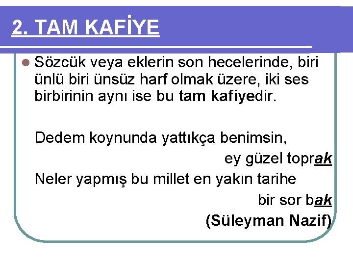 2. TAM KAFİYE l Sözcük veya eklerin son hecelerinde, biri ünlü biri ünsüz harf