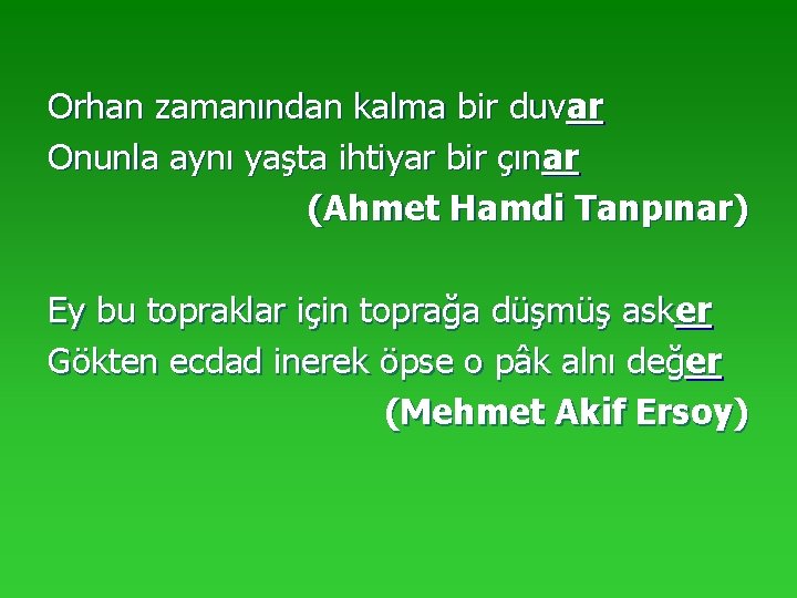 Orhan zamanından kalma bir duvar Onunla aynı yaşta ihtiyar bir çınar (Ahmet Hamdi Tanpınar)