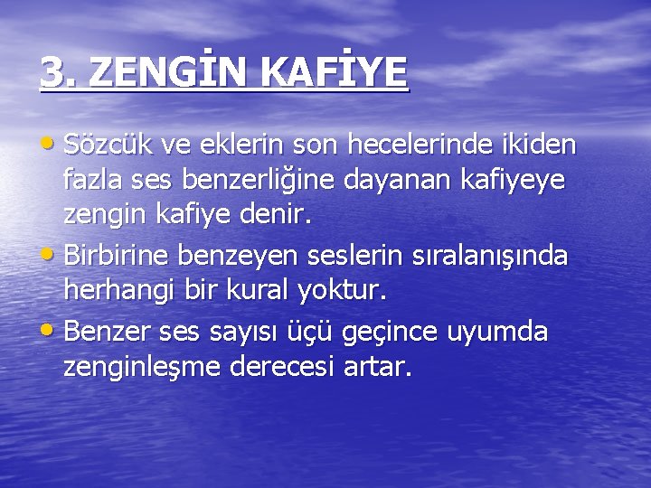 3. ZENGİN KAFİYE • Sözcük ve eklerin son hecelerinde ikiden fazla ses benzerliğine dayanan