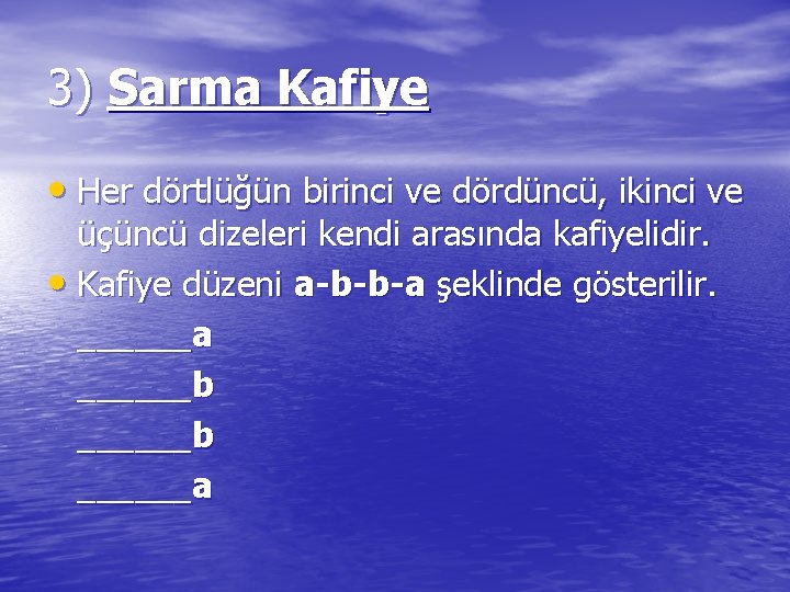 3) Sarma Kafiye • Her dörtlüğün birinci ve dördüncü, ikinci ve üçüncü dizeleri kendi