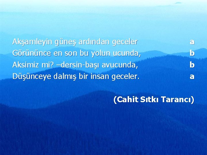 Akşamleyin güneş ardından geceler Görününce en son bu yolun ucunda, Aksimiz mi? –dersin-başı avucunda,