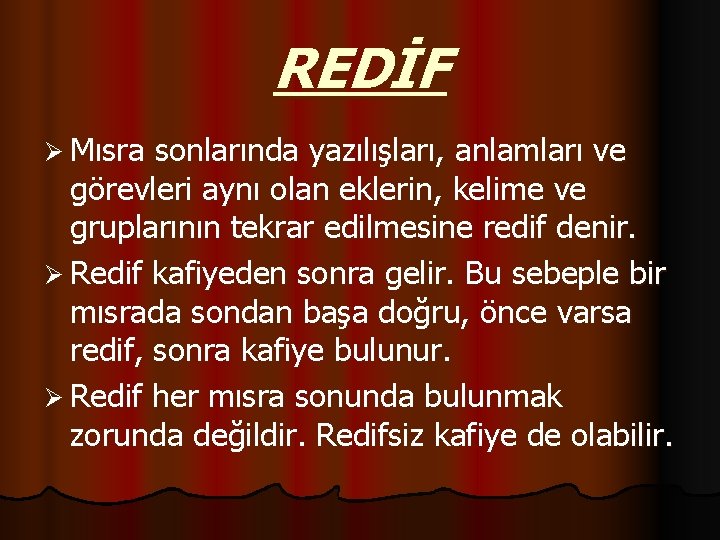 REDİF Ø Mısra sonlarında yazılışları, anlamları ve görevleri aynı olan eklerin, kelime ve gruplarının