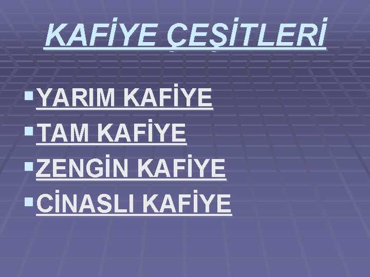 KAFİYE ÇEŞİTLERİ §YARIM KAFİYE §TAM KAFİYE §ZENGİN KAFİYE §CİNASLI KAFİYE 