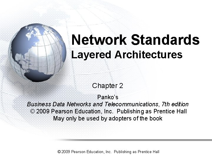 Network Standards Layered Architectures Chapter 2 Panko’s Business Data Networks and Telecommunications, 7 th