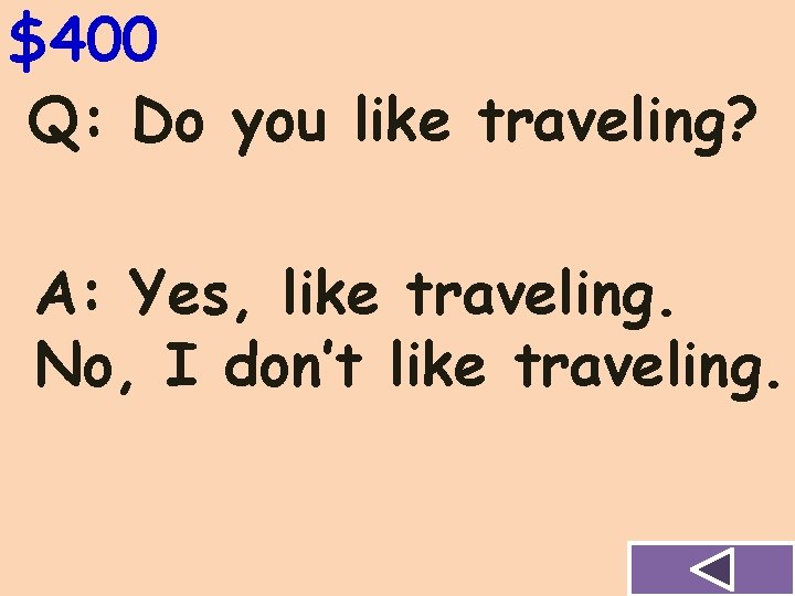 $400 Q: Do you like traveling? A: Yes, like traveling. No, I don’t like