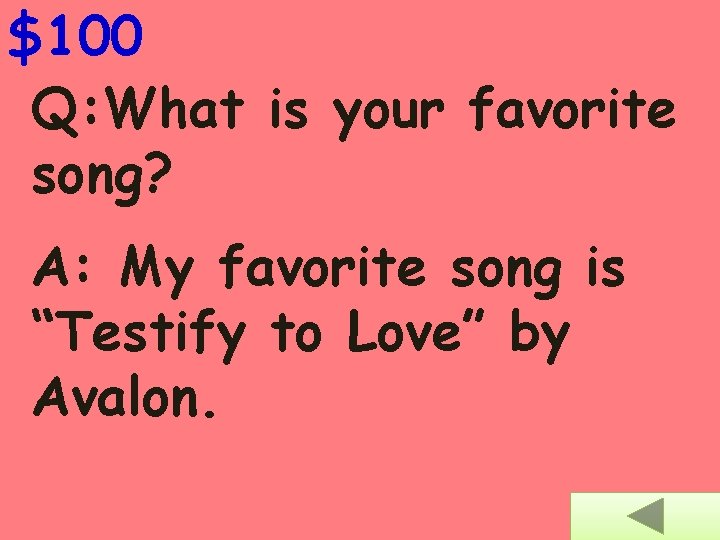 $100 Q: What is your favorite song? A: My favorite song is “Testify to