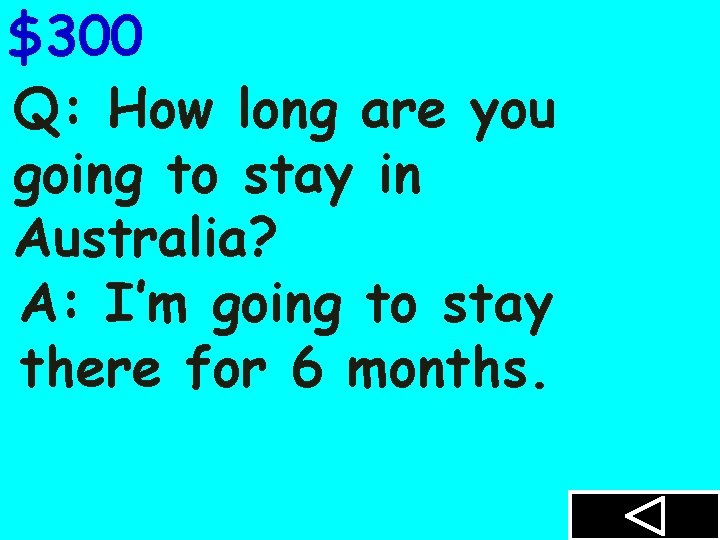 $300 Q: How long are you going to stay in Australia? A: I’m going
