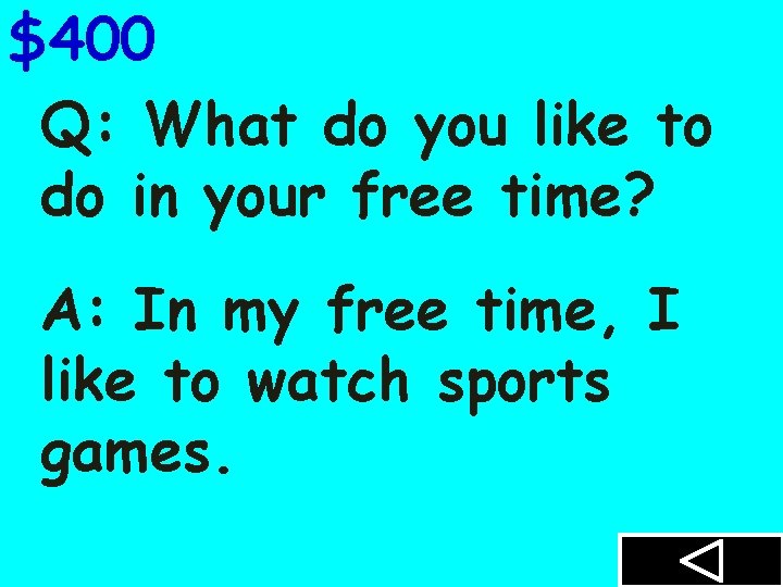 $400 Q: What do you like to do in your free time? A: In