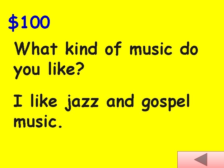 $100 What kind of music do you like? I like jazz and gospel music.