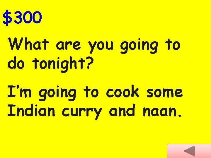 $300 What are you going to do tonight? I’m going to cook some Indian