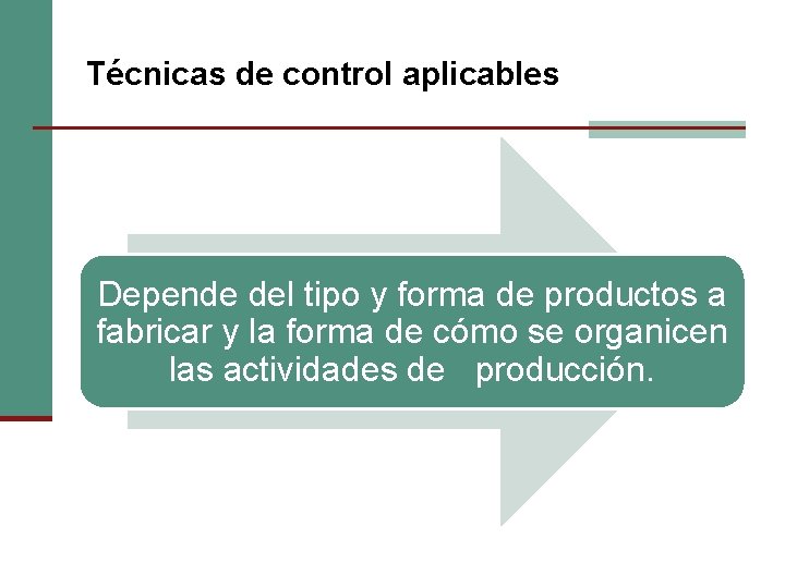 Técnicas de control aplicables Depende del tipo y forma de productos a fabricar y