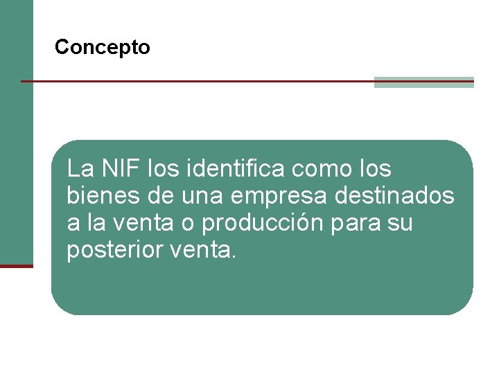 Concepto La NIF los identifica como los bienes de una empresa destinados a la