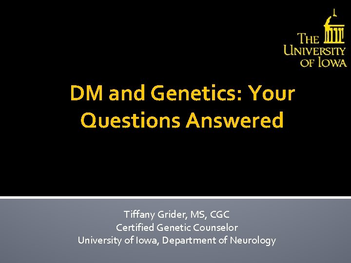 DM and Genetics: Your Questions Answered Tiffany Grider, MS, CGC Certified Genetic Counselor University