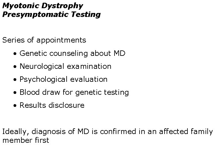 Myotonic Dystrophy Presymptomatic Testing Series of appointments • Genetic counseling about MD • Neurological