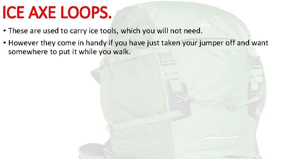 ICE AXE LOOPS. • These are used to carry ice tools, which you will