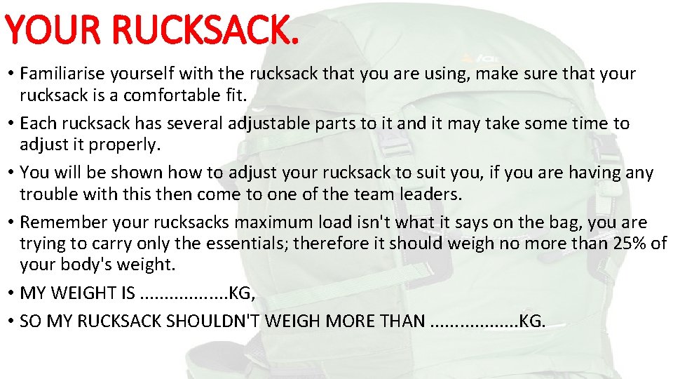 YOUR RUCKSACK. • Familiarise yourself with the rucksack that you are using, make sure