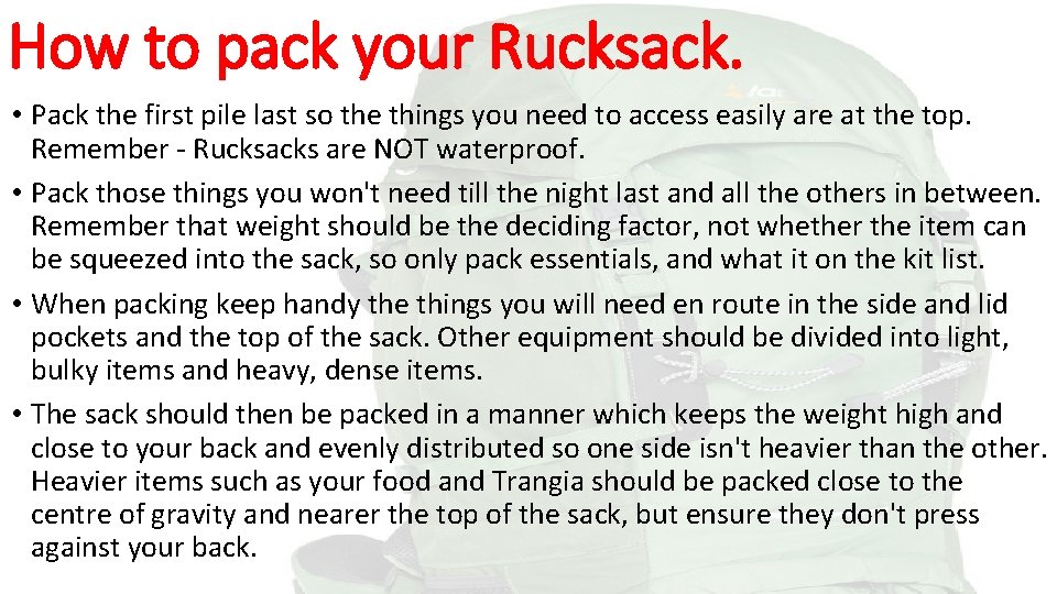 How to pack your Rucksack. • Pack the first pile last so the things