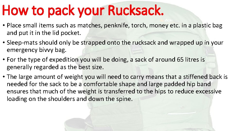 How to pack your Rucksack. • Place small items such as matches, penknife, torch,