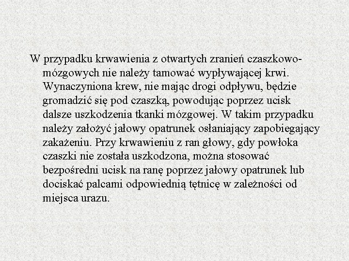 W przypadku krwawienia z otwartych zranień czaszkowomózgowych nie należy tamować wypływającej krwi. Wynaczyniona krew,